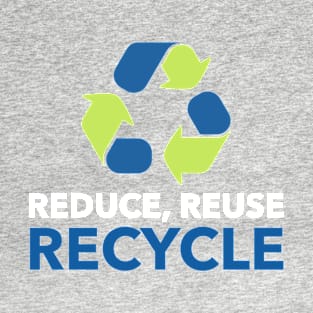 Reduce, reuse, recycle T-Shirt